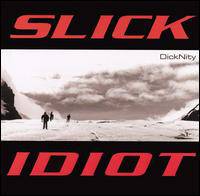 Slick Idiot : Dicknity